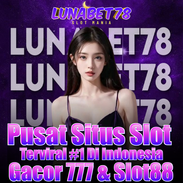 LUNABET78 : Pusat Situs Slot Gacor 777 & Slot88 Terviral #1 Di Indonesia