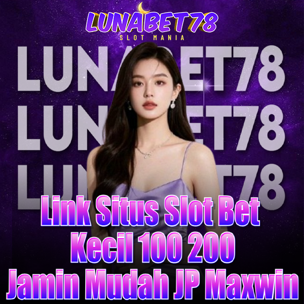 LUNABET78 - Link Situs Slot Bet Kecil 100 200 Jamin Mudah JP Maxwin