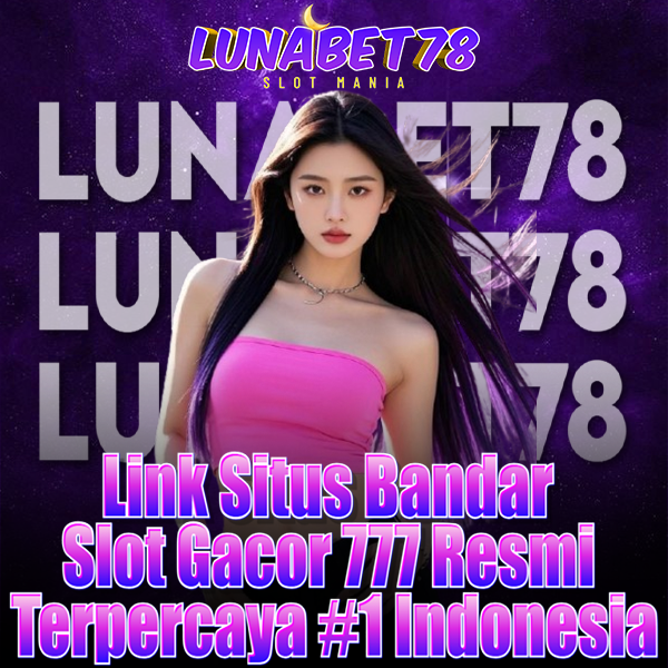 LUNABET78 - Link Situs Bandar Slot Gacor 777 Resmi Terpercaya #1 Indonesia